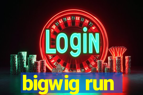 bigwig run