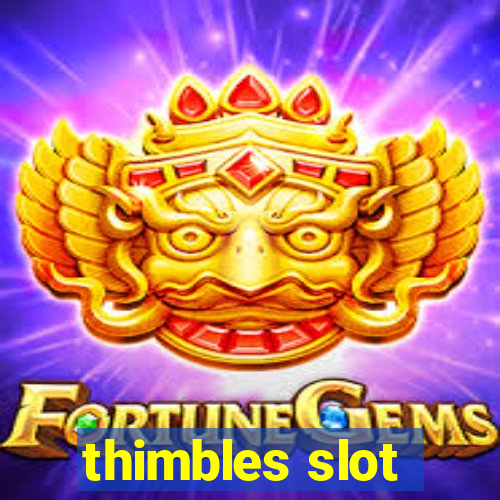 thimbles slot