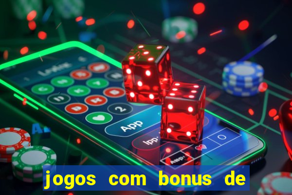 jogos com bonus de cadastro sem dep贸sito