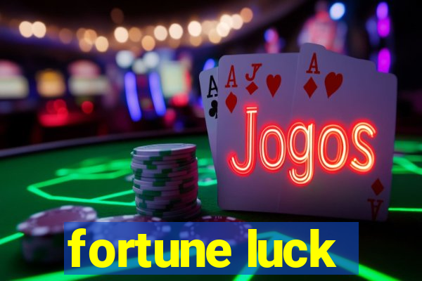 fortune luck