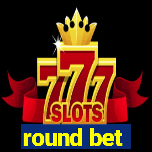 round bet