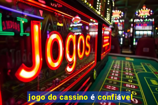 jogo do cassino é confiável