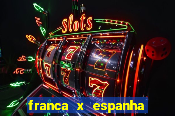 franca x espanha ao vivo