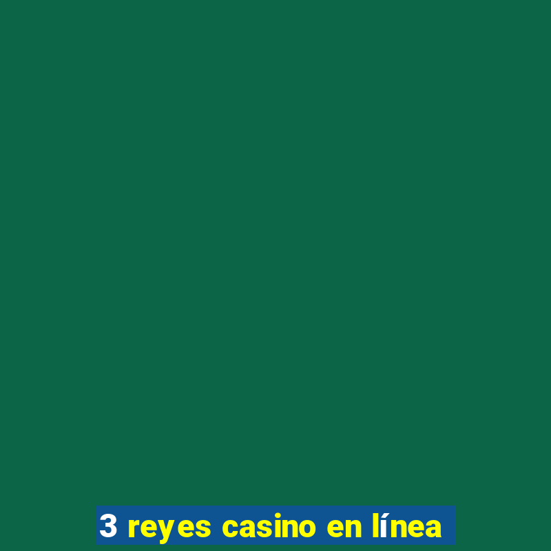 3 reyes casino en línea