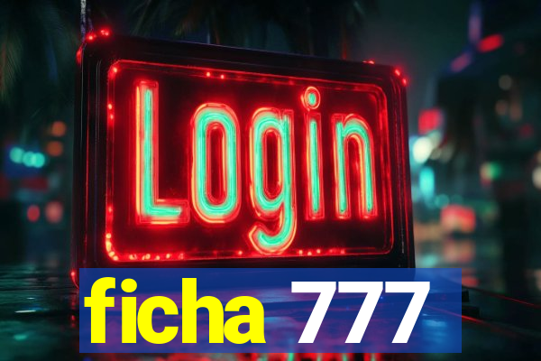 ficha 777