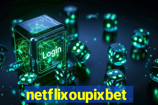 netflixoupixbet