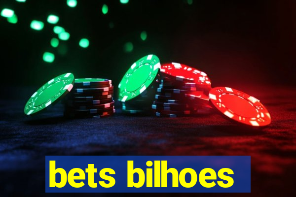 bets bilhoes