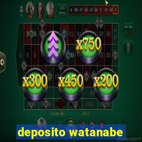 deposito watanabe