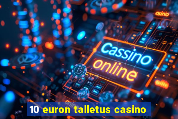 10 euron talletus casino