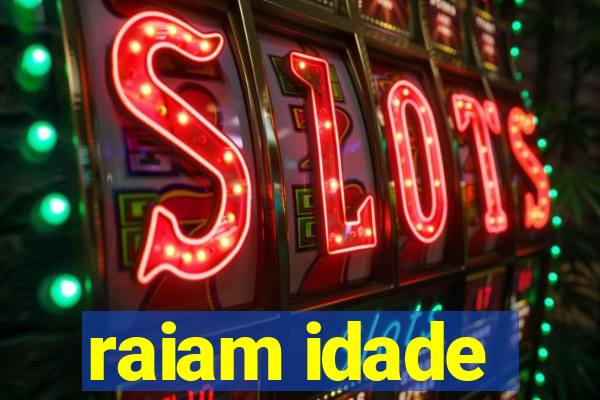 raiam idade