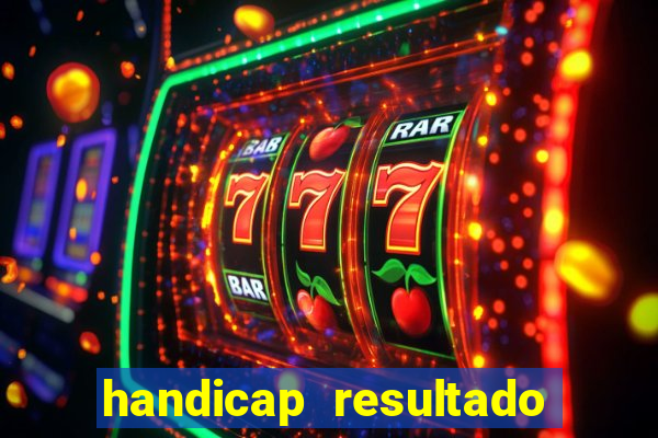 handicap resultado final - 2