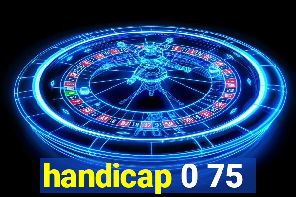 handicap 0 75