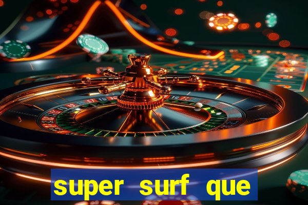 super surf que ganha dinheiro