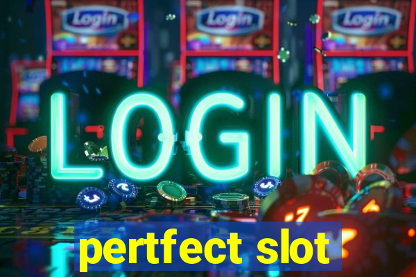 pertfect slot