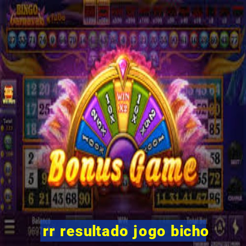 rr resultado jogo bicho