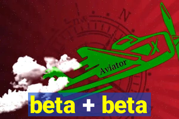 beta + beta