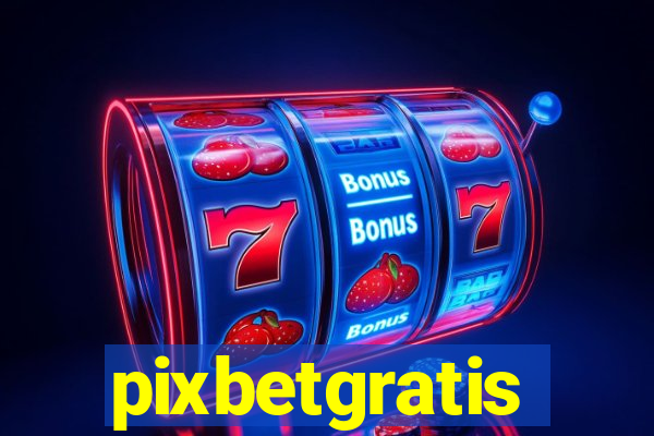 pixbetgratis