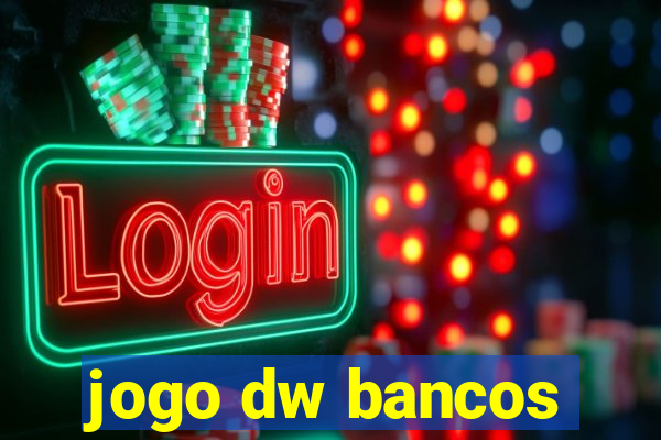 jogo dw bancos