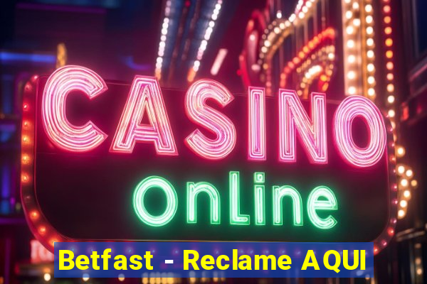 Betfast - Reclame AQUI