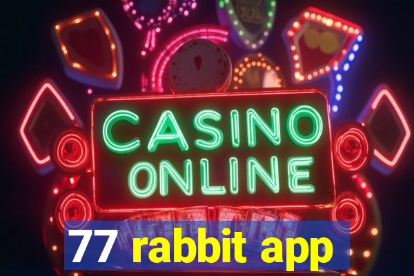 77 rabbit app