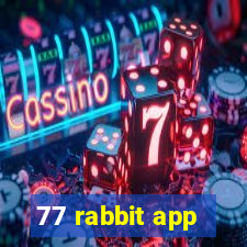 77 rabbit app