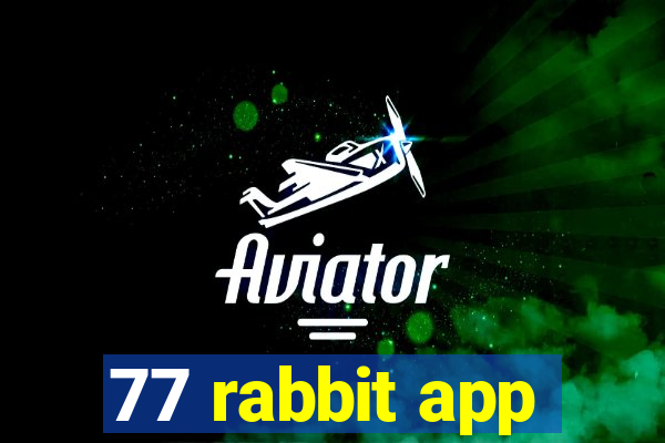 77 rabbit app