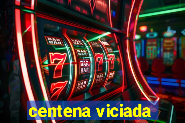 centena viciada