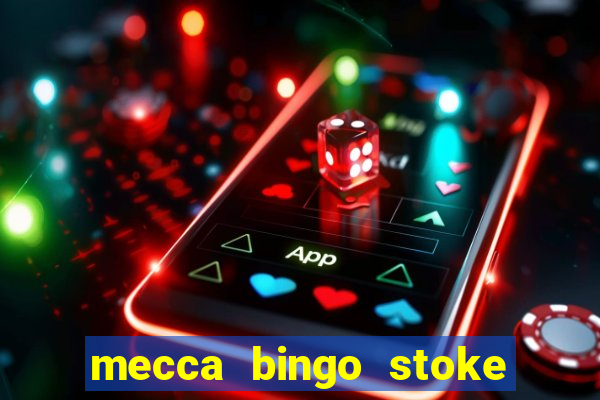 mecca bingo stoke on trent