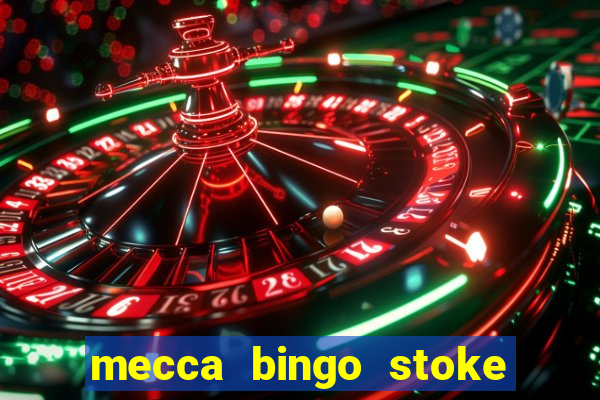 mecca bingo stoke on trent