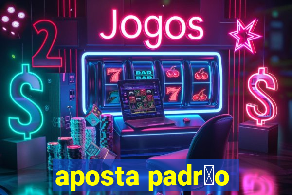 aposta padr茫o