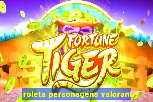 roleta personagens valorant