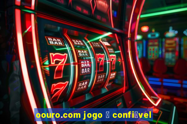 oouro.com jogo 茅 confi谩vel