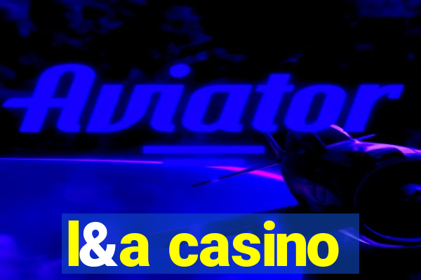 l&a casino