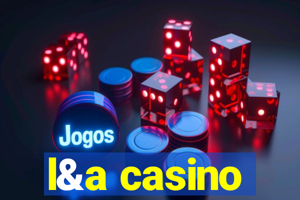 l&a casino