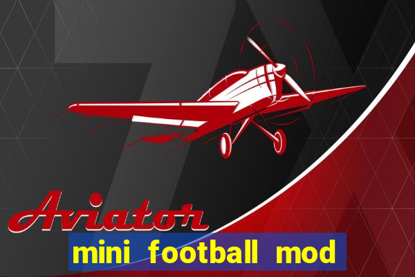 mini football mod apk (unlimited money and gems)