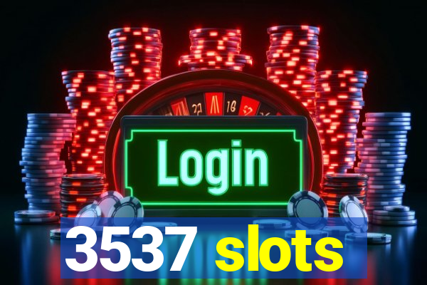 3537 slots