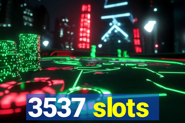 3537 slots