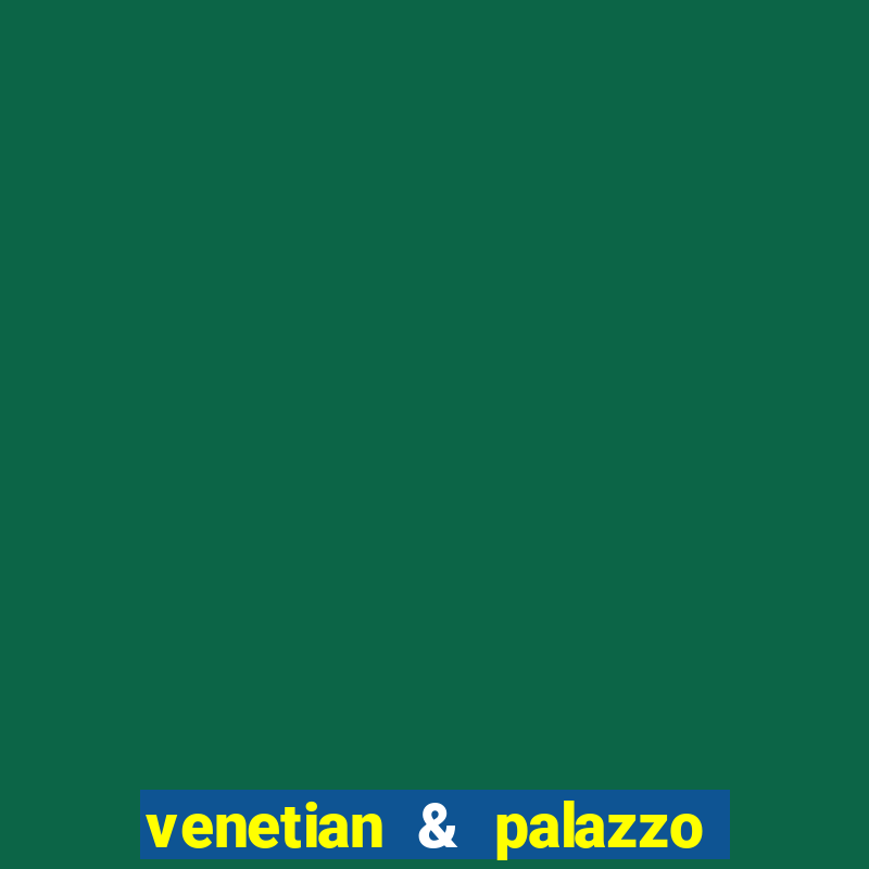 venetian & palazzo resort hotel casinos