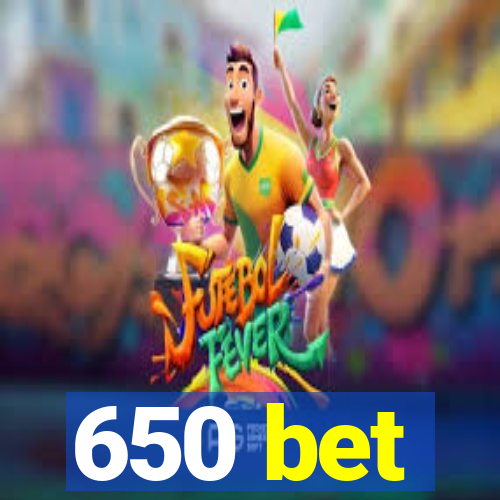 650 bet