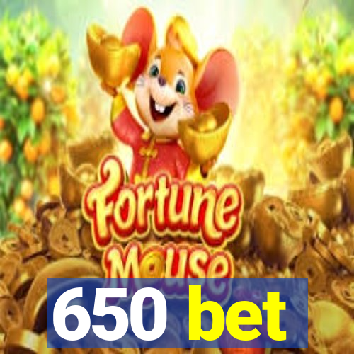 650 bet