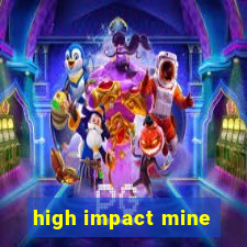 high impact mine