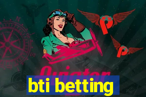 bti betting