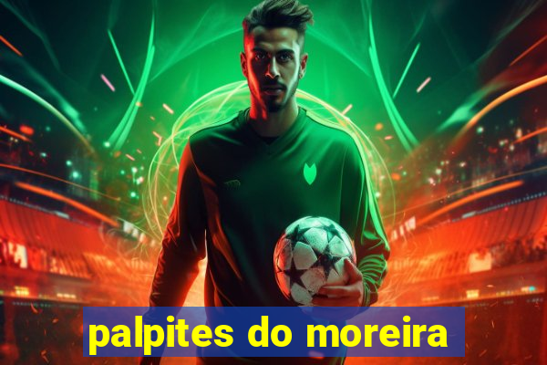 palpites do moreira