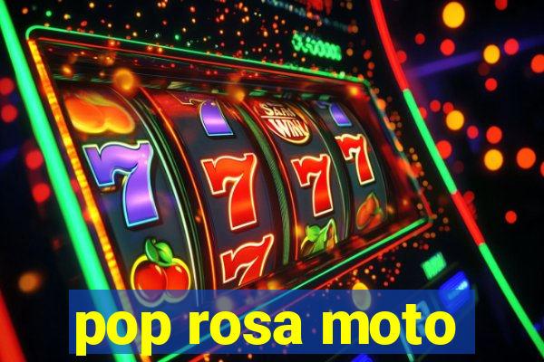 pop rosa moto