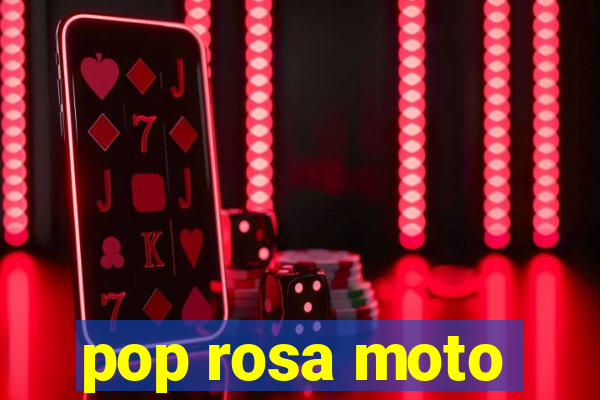 pop rosa moto