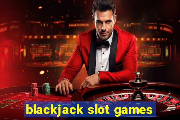 blackjack slot games