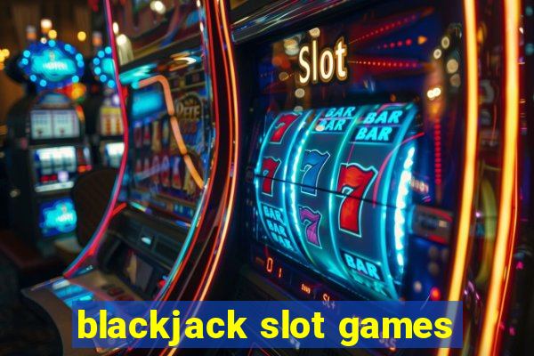 blackjack slot games