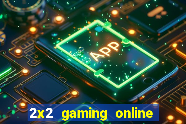 2x2 gaming online casino sites