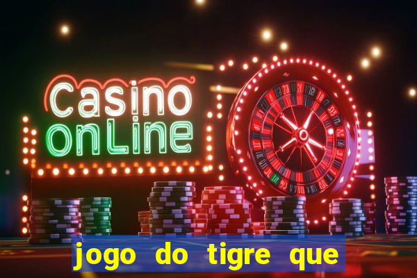 jogo do tigre que da dinheiro de verdade