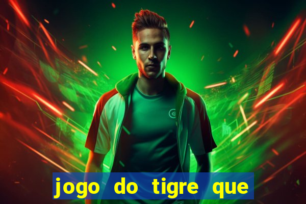 jogo do tigre que da dinheiro de verdade